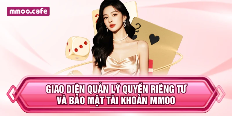 Giao diện quản lý quyền riêng tư và bảo mật tài khoản MMOO